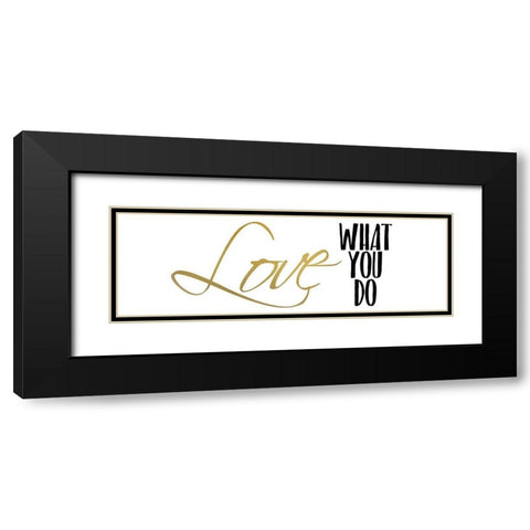 Love What You Do v4 Black Modern Wood Framed Art Print with Double Matting by Kimberly, Allen