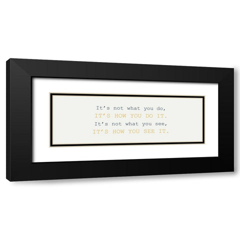 What You Do Black Modern Wood Framed Art Print with Double Matting by Kimberly, Allen