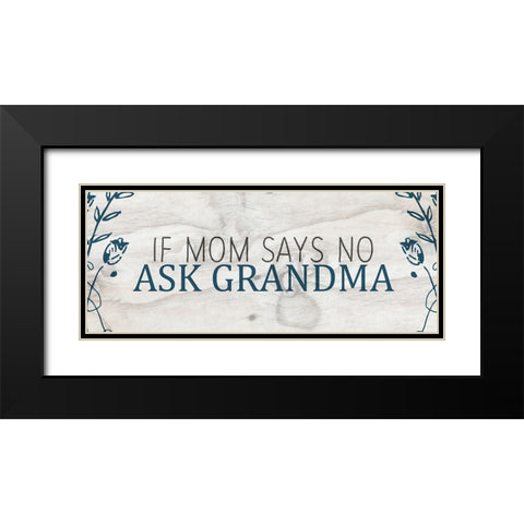 If Mom says No Black Modern Wood Framed Art Print with Double Matting by Kimberly, Allen