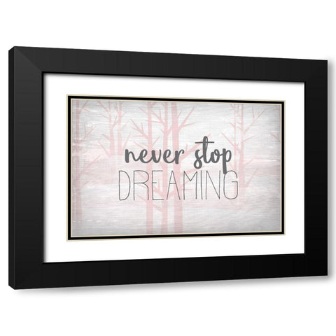 Never Stop Dreaming Pink Black Modern Wood Framed Art Print with Double Matting by Kimberly, Allen