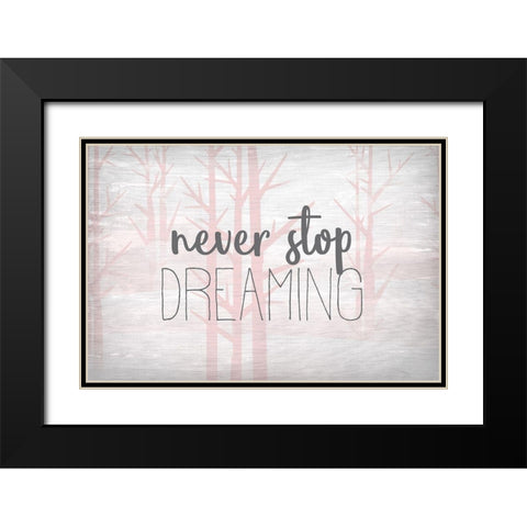 Never Stop Dreaming Pink Black Modern Wood Framed Art Print with Double Matting by Kimberly, Allen