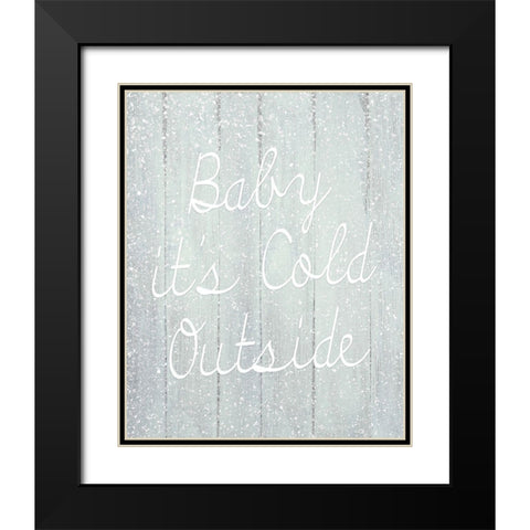 Baby Its Cold Outside Black Modern Wood Framed Art Print with Double Matting by Kimberly, Allen