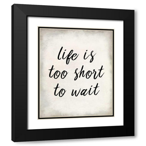 Life Is Short Black Modern Wood Framed Art Print with Double Matting by Allen, Kimberly