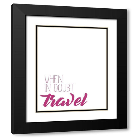 When in doubt Black Modern Wood Framed Art Print with Double Matting by Kimberly, Allen