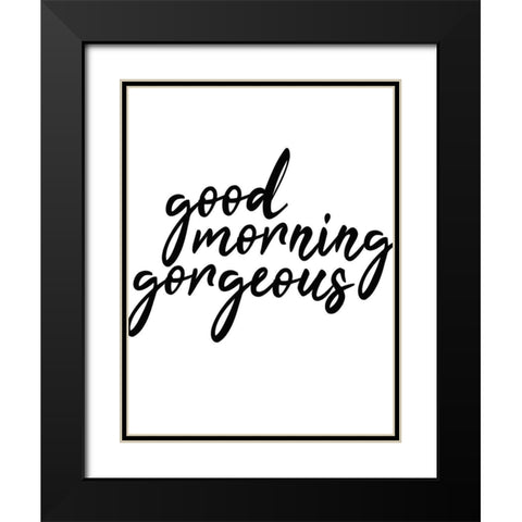 Good Morning Gorgeous Black Modern Wood Framed Art Print with Double Matting by Kimberly, Allen