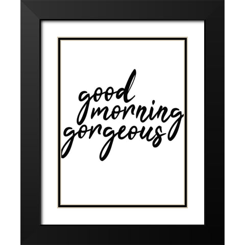 Good Morning Gorgeous Black Modern Wood Framed Art Print with Double Matting by Kimberly, Allen