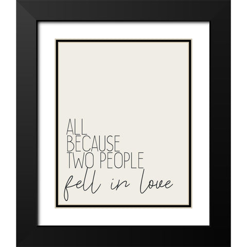 All Because Two People Black Modern Wood Framed Art Print with Double Matting by Kimberly, Allen