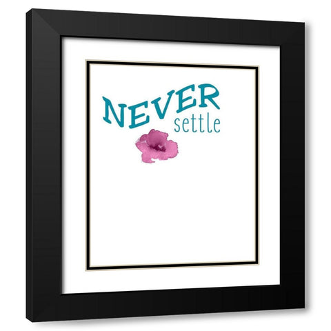 Never Settle Black Modern Wood Framed Art Print with Double Matting by Kimberly, Allen