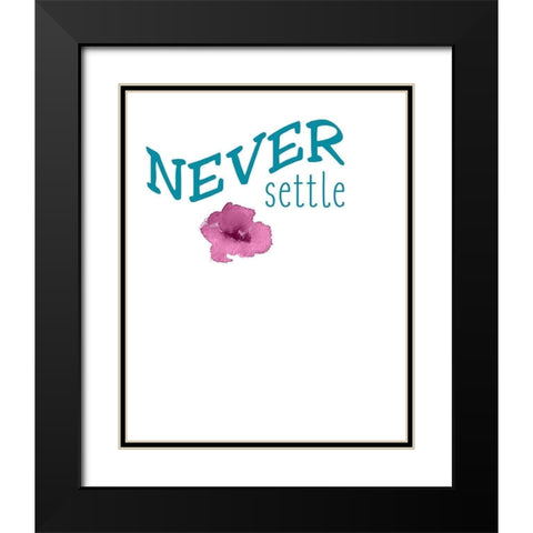 Never Settle Black Modern Wood Framed Art Print with Double Matting by Kimberly, Allen