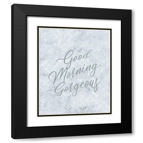 Good Morning Gorgeous Black Modern Wood Framed Art Print with Double Matting by Kimberly, Allen