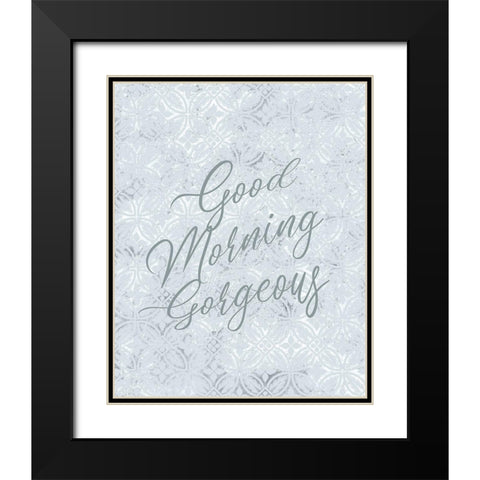 Good Morning Gorgeous Black Modern Wood Framed Art Print with Double Matting by Kimberly, Allen