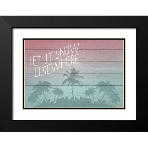 Let it Snow Elsewhere Black Modern Wood Framed Art Print with Double Matting by Kimberly, Allen