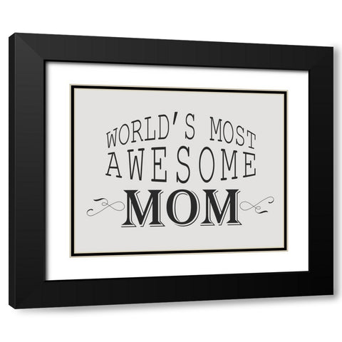 Worlds Most Awesome Mom Black Modern Wood Framed Art Print with Double Matting by Kimberly, Allen