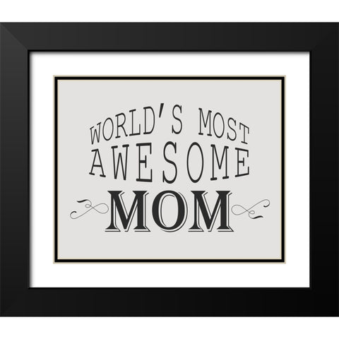 Worlds Most Awesome Mom Black Modern Wood Framed Art Print with Double Matting by Kimberly, Allen