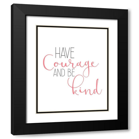 Have Courage 1 Black Modern Wood Framed Art Print with Double Matting by Kimberly, Allen