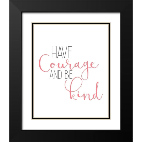 Have Courage 1 Black Modern Wood Framed Art Print with Double Matting by Kimberly, Allen