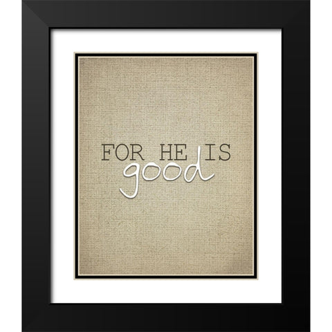 For He is Good 3 Black Modern Wood Framed Art Print with Double Matting by Kimberly, Allen