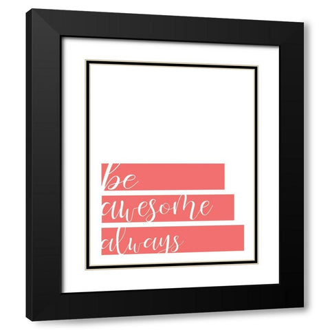 Be Awesome Black Modern Wood Framed Art Print with Double Matting by Kimberly, Allen