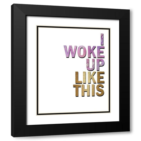 I Woke Up Black Modern Wood Framed Art Print with Double Matting by Kimberly, Allen
