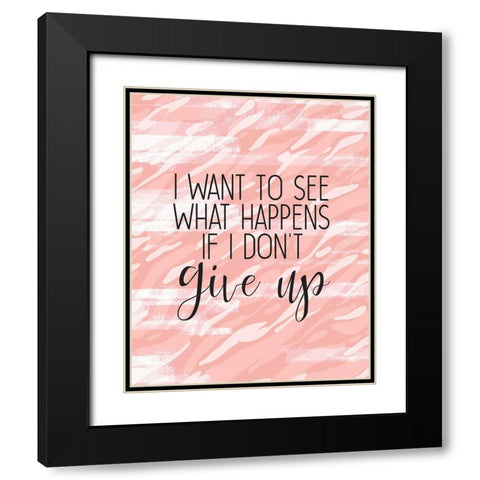Dont Give Up Black Modern Wood Framed Art Print with Double Matting by Kimberly, Allen