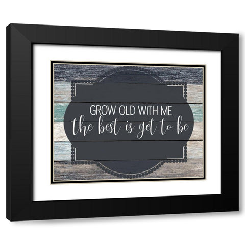 Grow Old Black Modern Wood Framed Art Print with Double Matting by Kimberly, Allen
