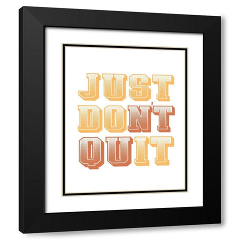 Just Dont Quit Black Modern Wood Framed Art Print with Double Matting by Allen, Kimberly