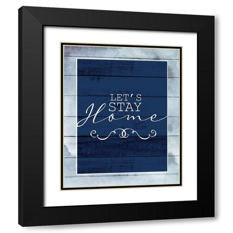 Stay Home Black Modern Wood Framed Art Print with Double Matting by Allen, Kimberly