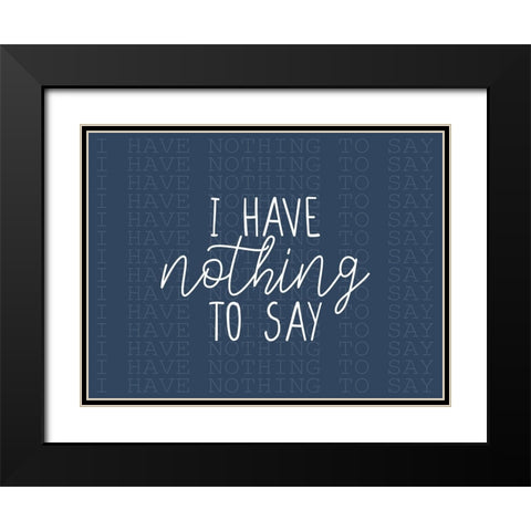 I Have Nothing Black Modern Wood Framed Art Print with Double Matting by Allen, Kimberly