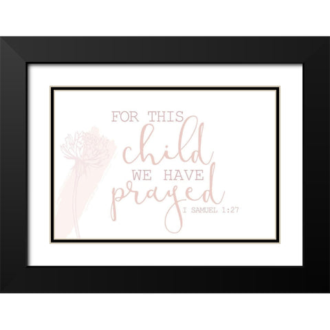 For this Child We Have Prayed Black Modern Wood Framed Art Print with Double Matting by Allen, Kimberly