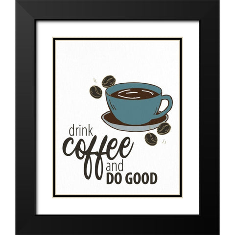 Drink Coffee Black Modern Wood Framed Art Print with Double Matting by Allen, Kimberly