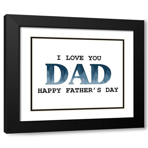 I Love You Dad Trees Black Modern Wood Framed Art Print with Double Matting by Allen, Kimberly