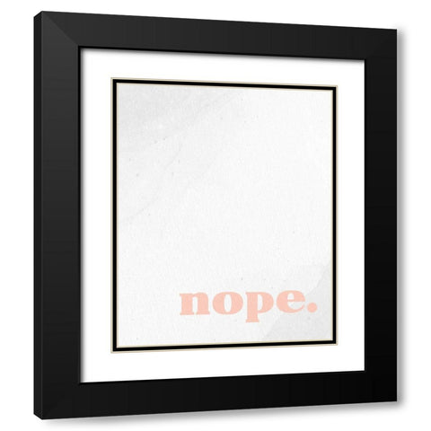 Nope 1 Black Modern Wood Framed Art Print with Double Matting by Allen, Kimberly