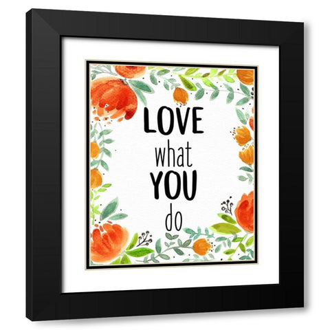 Love What You 1 Black Modern Wood Framed Art Print with Double Matting by Allen, Kimberly