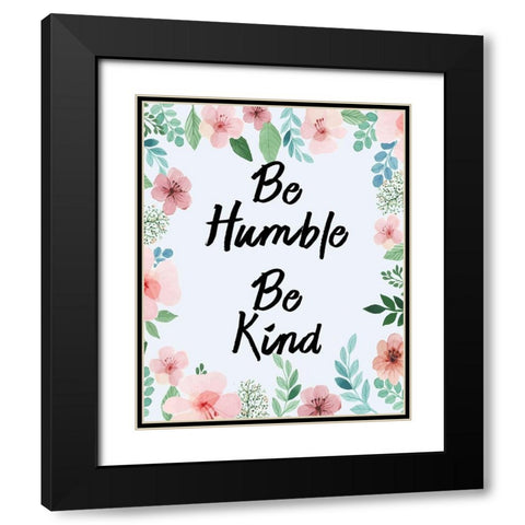 Be Humble Be Kind Black Modern Wood Framed Art Print with Double Matting by Kimberly, Allen