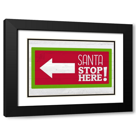 Santa Stop Here Black Modern Wood Framed Art Print with Double Matting by Kimberly, Allen