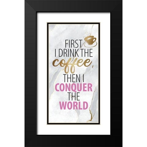 Drink the Coffee 1 Black Modern Wood Framed Art Print with Double Matting by Allen, Kimberly