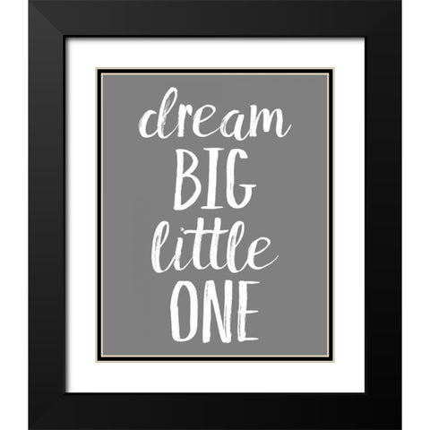 Dream Big GREY Black Modern Wood Framed Art Print with Double Matting by Louise, Gigi