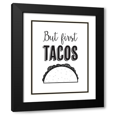 But First Tacos Black Modern Wood Framed Art Print with Double Matting by McFarland, Leslie