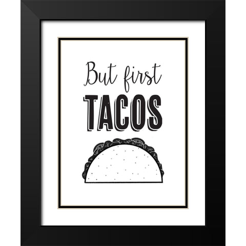 But First Tacos Black Modern Wood Framed Art Print with Double Matting by McFarland, Leslie
