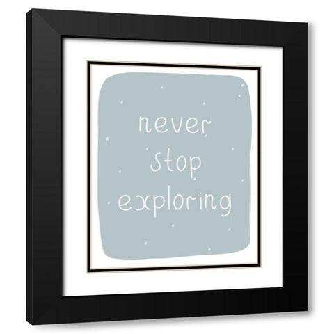 Never Stop Exploring Black Modern Wood Framed Art Print with Double Matting by Straatsma, Leah