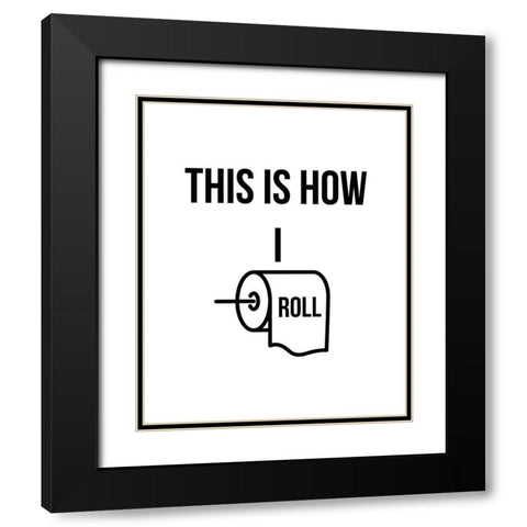 This is How I Roll Black Modern Wood Framed Art Print with Double Matting by Straatsma, Leah