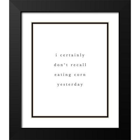 Dont Recall Eating Corn Black Modern Wood Framed Art Print with Double Matting by Straatsma, Leah