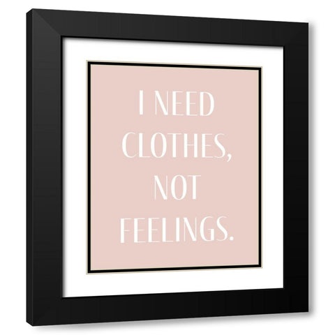 I Need Clothes Black Modern Wood Framed Art Print with Double Matting by Straatsma, Leah