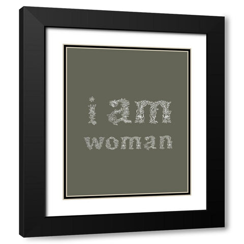 I Am Woman Dark Green Black Modern Wood Framed Art Print with Double Matting by Straatsma, Leah