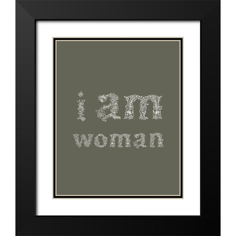 I Am Woman Dark Green Black Modern Wood Framed Art Print with Double Matting by Straatsma, Leah