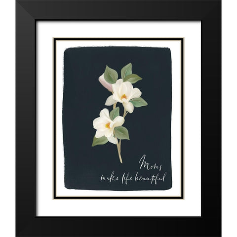 Moms Make Life Beautiful Magnolia Black Modern Wood Framed Art Print with Double Matting by Straatsma, Leah