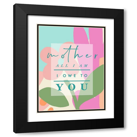 Mother All I Am Black Modern Wood Framed Art Print with Double Matting by Straatsma, Leah