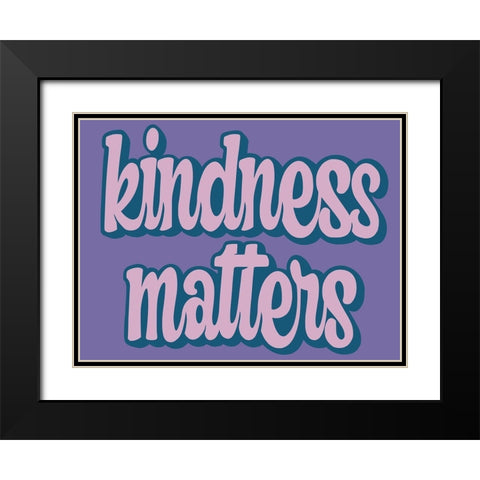 Kindness Matters Black Modern Wood Framed Art Print with Double Matting by Prime, Marcus