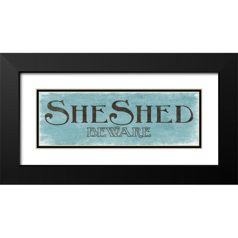 She Shed and Beware Black Modern Wood Framed Art Print with Double Matting by Villa, Mlli