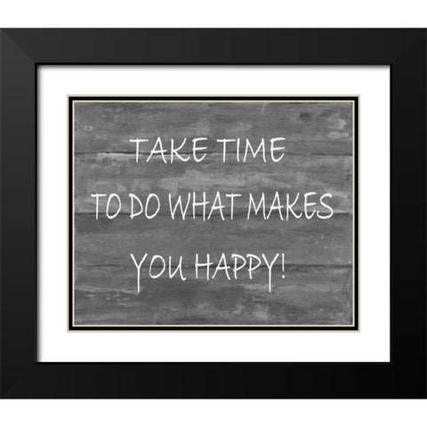 TakeTime To Do What Makes You Happy Black Modern Wood Framed Art Print with Double Matting by Haynes, Smith